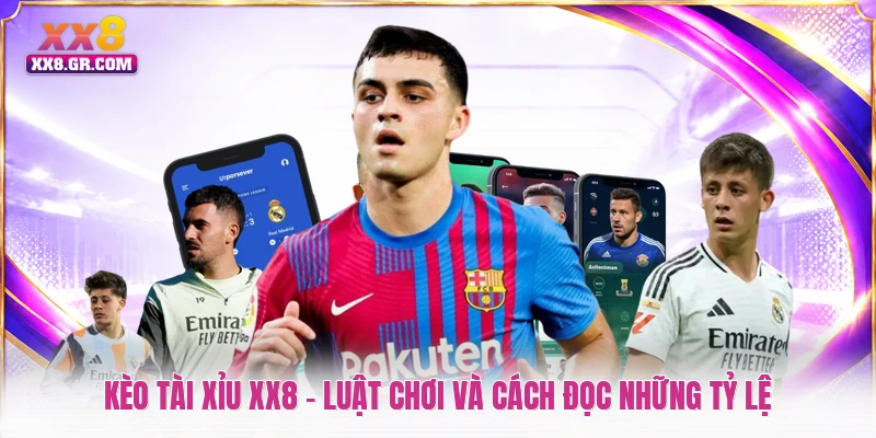 Kèo Tài Xỉu XX8 - Luật Chơi Và Cách Đọc Những Tỷ Lệ